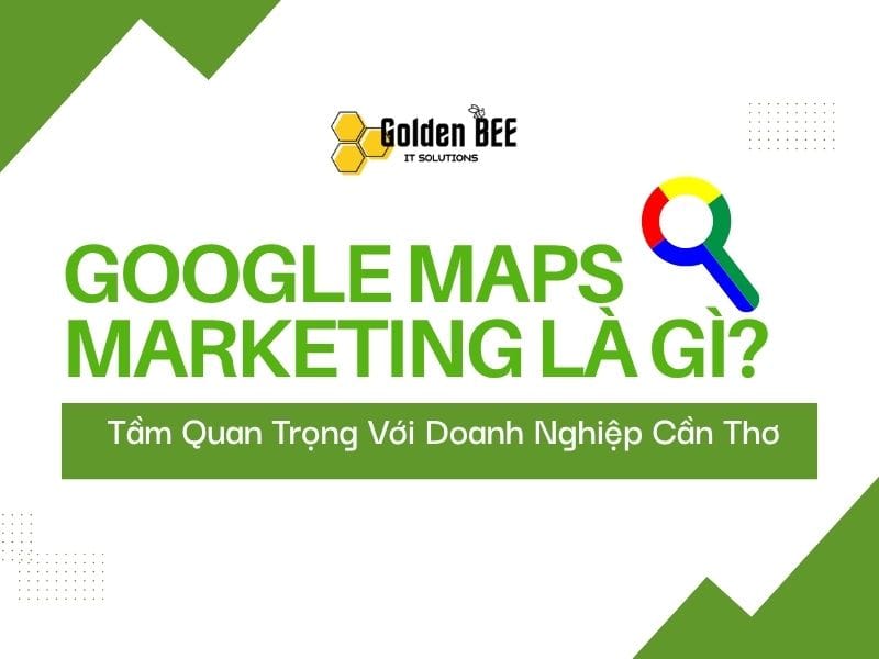 Tầm quan trọng của Google Maps Marketing trong doanh nghiệp