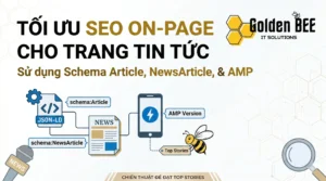Tối ưu SEO on-page cho website tin tức (schema Article, NewsArticle, AMP) – Golden Bee