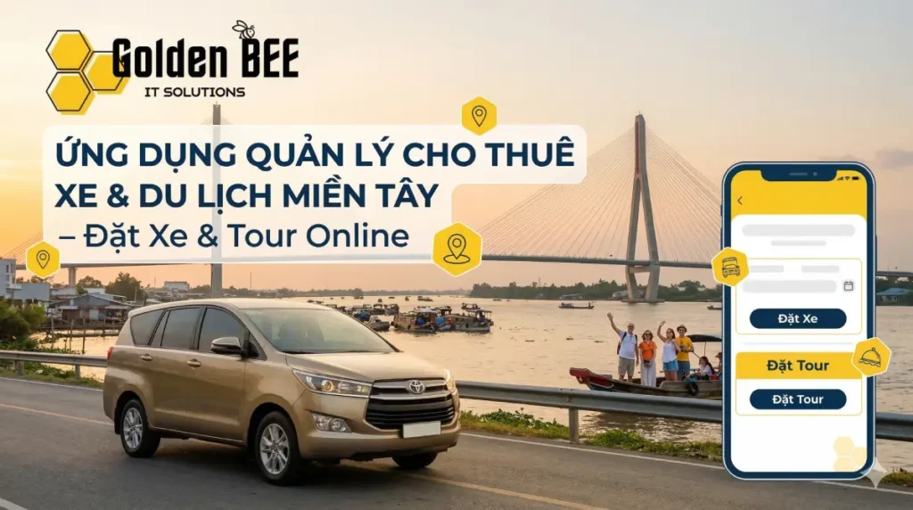 Ứng Dụng Quản Lý Cho Thuê Xe & Du Lịch Miền Tây – Đặt Xe & Tour Online - Tin tức Golden Bee