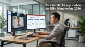 Thiết Kế App Mobile Tại Kiên Giang: Đơn Vị Uy Tín, Kinh Nghiệm Thực Chiến (2026)